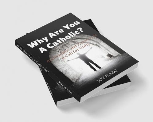 Why Are You a Catholic? : Accusations and Answers &amp; A Call for Unity