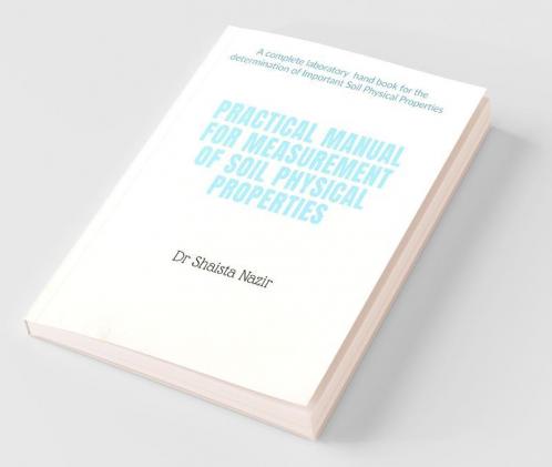 Practical Manual for measurement of Soil Physical properties