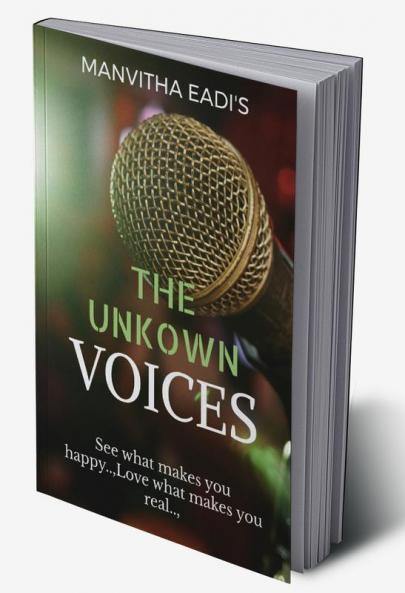 The Unknown voice : See what makes you happy.. Love what makes you real..