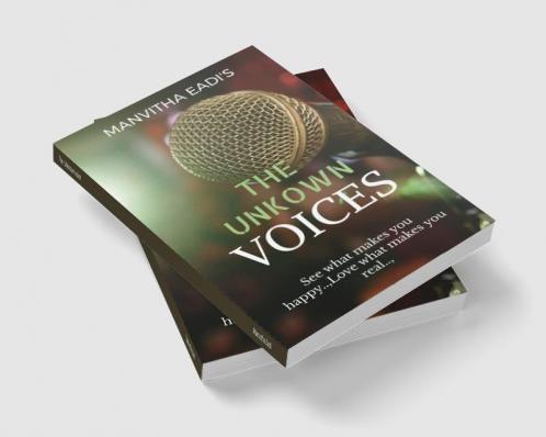 The Unknown voice : See what makes you happy.. Love what makes you real..
