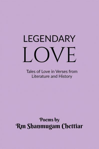 Legendary Love : Tales of Love in Verses from Literature and History