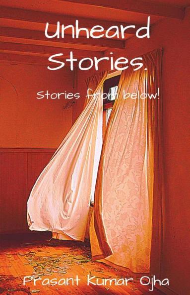 Unheard Stories.: Stories From Below!