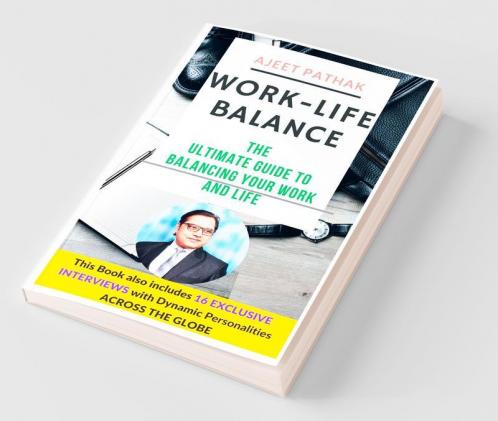 Work-Life Balance : The Ultimate Guide To Balancing Your Work And Life