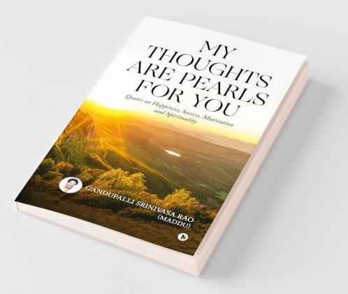 My Thoughts Are Pearls For You : Quotes On Happiness Success Motivation And Spirituality