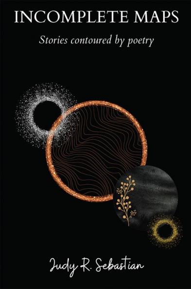 Incomplete Maps : Stories Contoured by Poetry