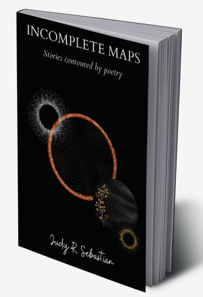 Incomplete Maps : Stories Contoured by Poetry
