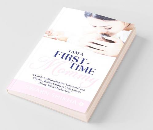 I Am A First-Time Mommy A Guide To Managing The Emotional And Physical Roller Coasters That Comes Along With Motherhood