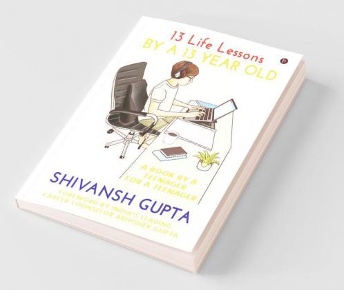 13 Life Lessons By A 13 Year Old: A Book By A Teenager For A Teenager