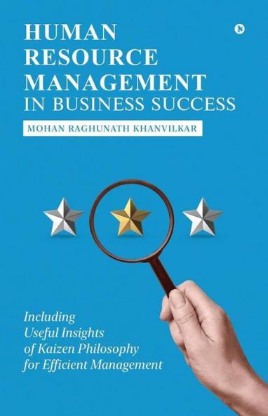 Human Resource Management In Business Success : Including Useful Insights Of Kaizen Philosophy For Efficient Management