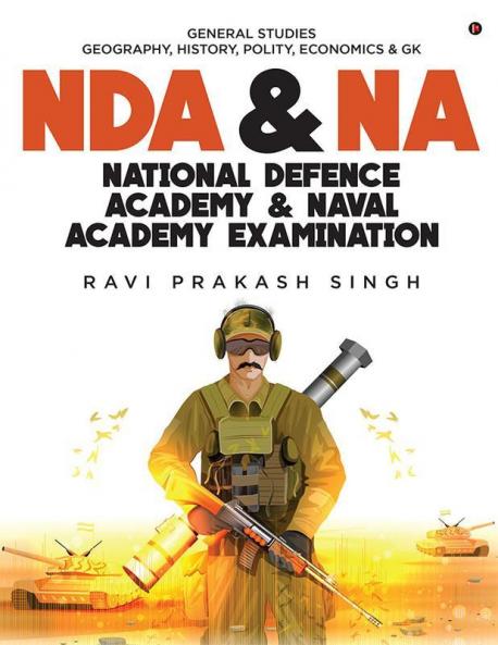 Nda And Na National Defence Academy And Naval Academy Examination : General Studies Geography History Polity Economics And Gk