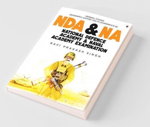Nda And Na National Defence Academy And Naval Academy Examination : General Studies Geography History Polity Economics And Gk
