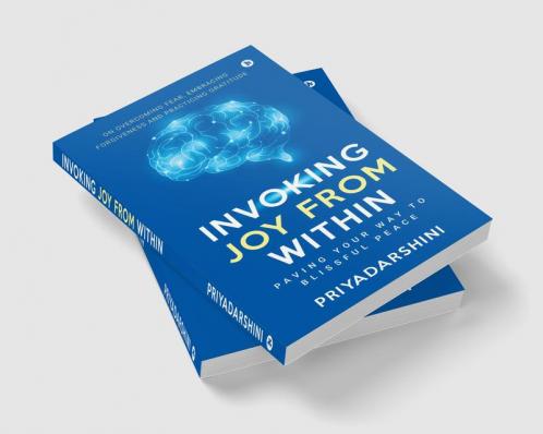 Invoking Joy from Within : Paving Your Way To Blissful Peace