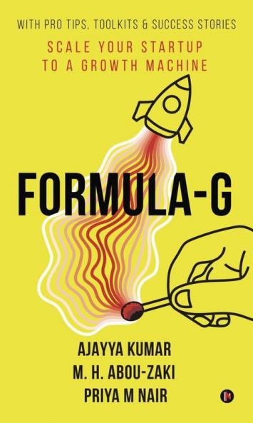 Formula-G: Scale Your Startup To A Growth Machine | With Pro Tips Toolkits & Success Stories: Scale Your Startup To A Growth Machine | With Pro Tips Toolkits And Success Stories