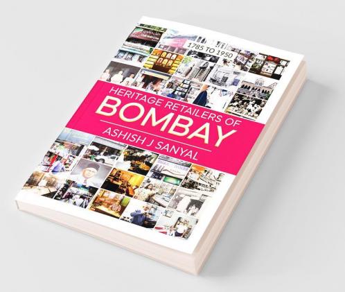 Heritage Retailers Of Bombay : 1785 To 1950