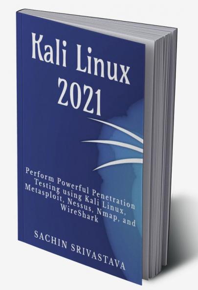 Kali Linux 2021 : Perform Powerful Penetration Testing using Kali Linux Metasploit Nessus Nmap and WireShark