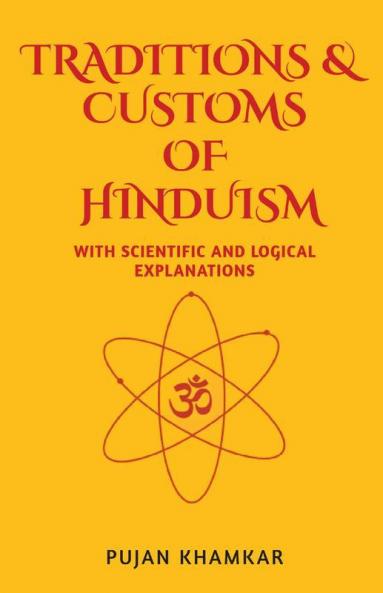 Traditions And Customs Of Hinduism: With Scientific And Logical Explanations