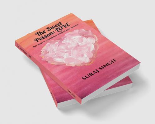 The Sweet Poison: LOVE : This book is incomplete without your answer.