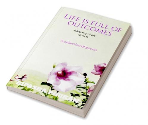 Life is full of outcomes : A journey of life aspects