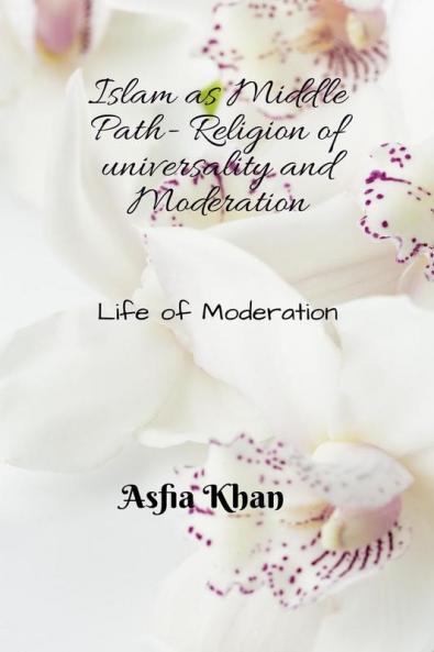 Islam as Middle Path : Life of Moderation