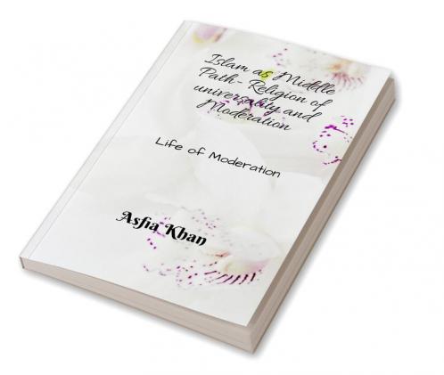 Islam as Middle Path : Life of Moderation