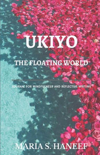 Ukiyo: The Floating World : Journal For Mindfulness And Reflective Writing