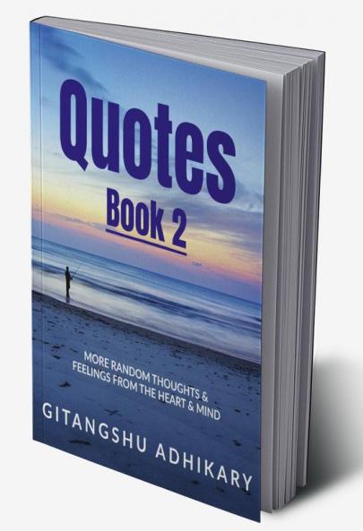 Quotes - Book 2 : More random thoughts &amp; feelings from the heart &amp; mind
