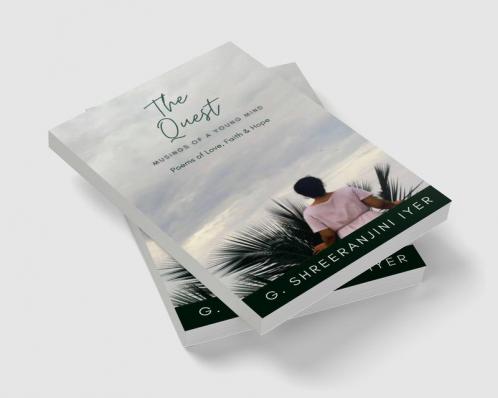 The Quest : Musings of a Young Mind : (Poems of Love Faith and Hope)