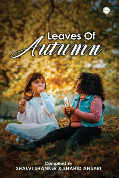 Leaves Of Autumn : An Anthology by Shalvi Shankar & Shahid Ansari