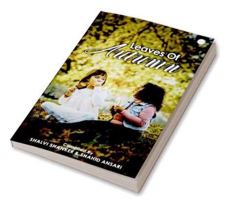 Leaves Of Autumn : An Anthology by Shalvi Shankar & Shahid Ansari