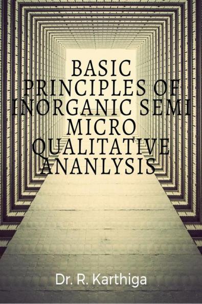 BASIC PRINCIPLES OF INORGANIC SEMI MICRO QUALITATIVE ANANLYSIS