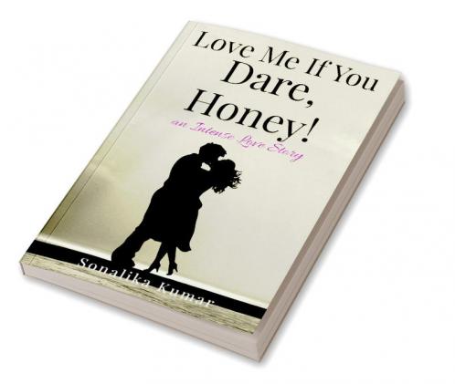 Love Me If You Dare Honey! : an Intense Love Story