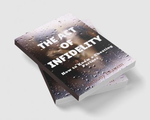 The Act of Infidelity : How to Know a Cheating Partner