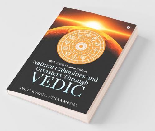 Natural Calamities And Disasters Through Vedic: With Shubh Muhurat Analysis