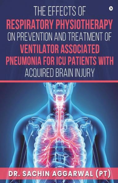 The Effects Of Respiratory Physiotherapy On Prevention And Treatment Of Ventilator Associated Pneumonia For Icu Pat