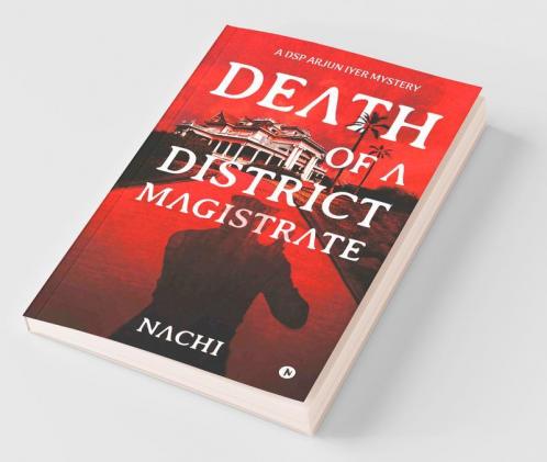 Death Of A District Magistrate A Dsp Arjun Iyer Mystery