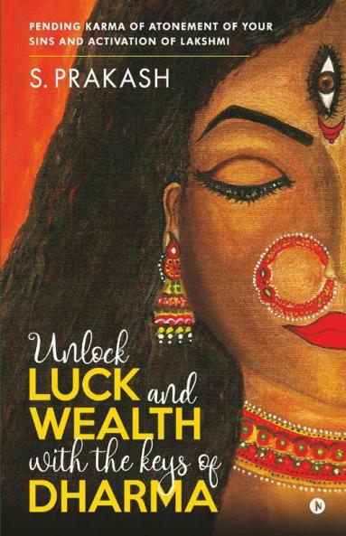 Unlock Luck And Wealth With The Keys Of Dharma : Pending Karma Of Atonement Of Your Sins And Activation Of Lakshmi