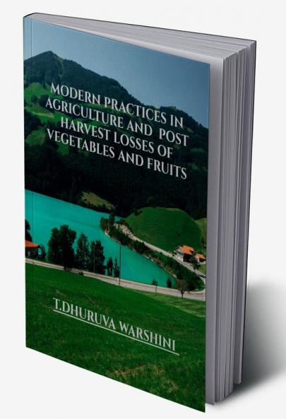 Modern practices in Agriculture and post harvest losses of vegetables and fruits