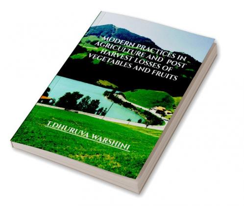 Modern practices in Agriculture and post harvest losses of vegetables and fruits