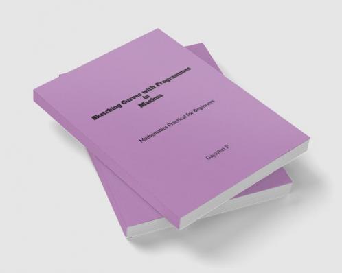 Sketching Curves with Programmes in Maxima : Mathematics Practical for Beginners