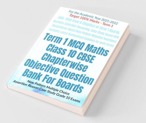 Term 1 Mcq Maths Class 10 Cbse Chapterwise Objective Question Bank For Boards : New Pattern Multiple Choice Assertion Reason Case Study Grade 10 Exams