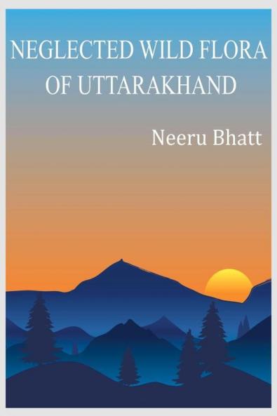 Neglected wild flora of Uttarakhand