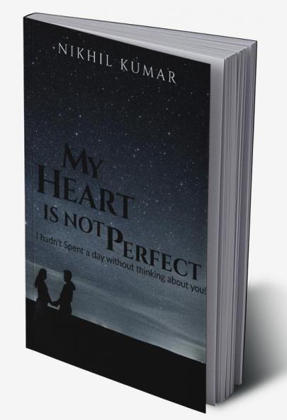 MY HEART IS NOT PERFECT : I hadn't spent a day without thinking about you....