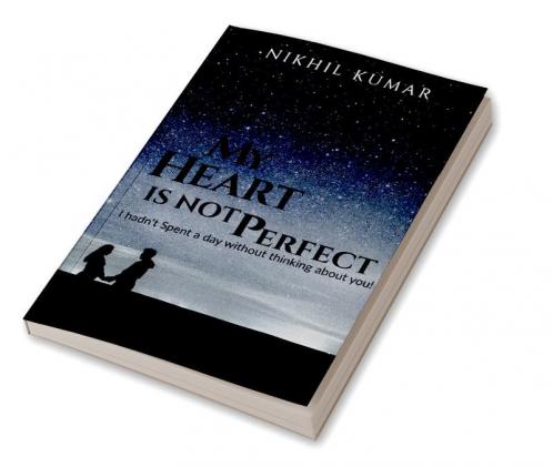MY HEART IS NOT PERFECT : I hadn't spent a day without thinking about you....