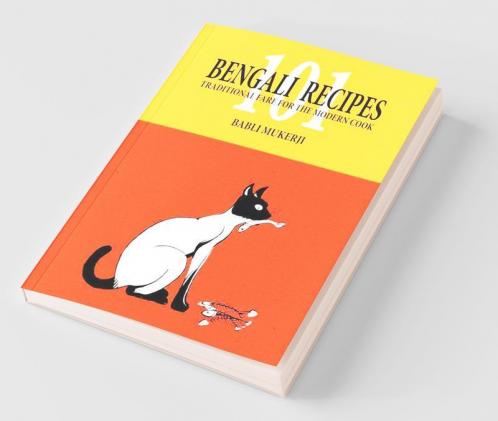 101 Bengali Recipes: Traditional Fare For The Modern Cook