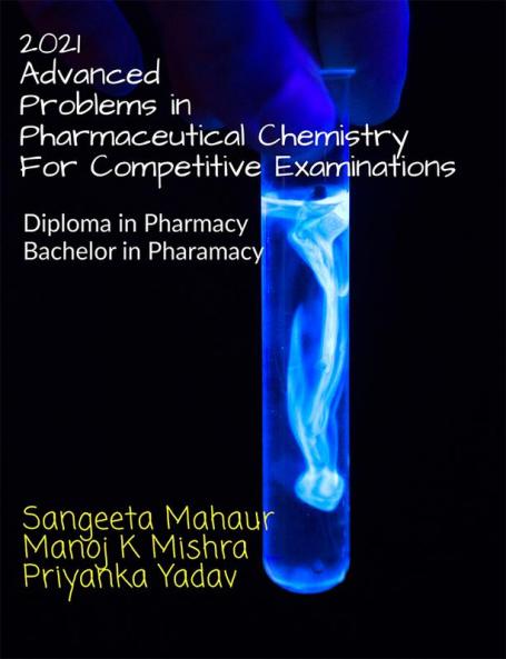 2021 ADVANCED Problems in Pharmaceutical Chemistry for Competitive Examinations : 2021 ADVANCED Problems in Pharmaceutical Chemistry for Competitive Examinations (Diploma in Pharmacy Bachelor in Ph...