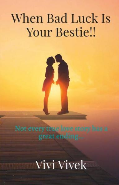 When Bad Luck Is Your Bestie!!: Not Every True Love Story Has A Great Ending...