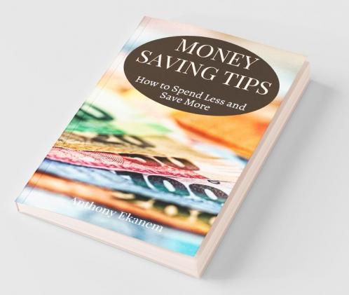 Money Saving Tips: How To Spend Less And Save More