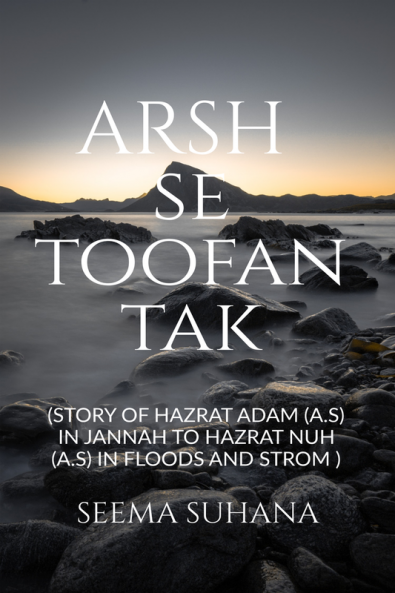 Arsh Se Toofan Tak : Story of Hazrat Adam (A.S) in Jannah to Hazrat Nuh (A.S) in floods and strom