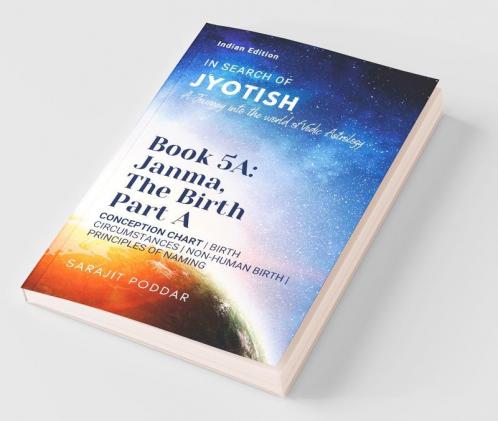 Janma the Birth - Part A : A Journey into the World of Vedic Astrology