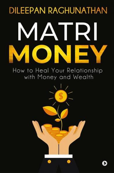 Matri-Money : How To Heal Your Relationship With Money And Wealth